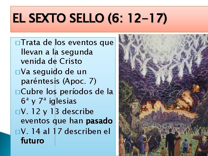 EL SEXTO SELLO (6: 12 -17) � Trata de los eventos que llevan a