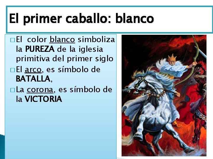 El primer caballo: blanco � El color blanco simboliza la PUREZA de la iglesia