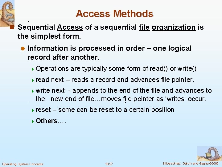 Access Methods n Sequential Access of a sequential file organization is the simplest form.