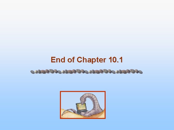 End of Chapter 10. 1 