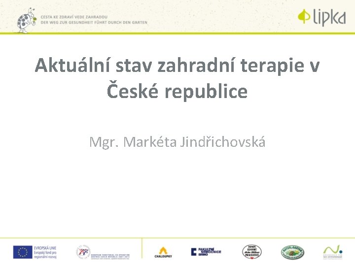 Aktuální stav zahradní terapie v České republice Mgr. Markéta Jindřichovská 