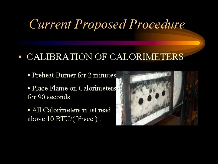 Current Proposed Procedure • CALIBRATION OF CALORIMETERS • Preheat Burner for 2 minutes. •