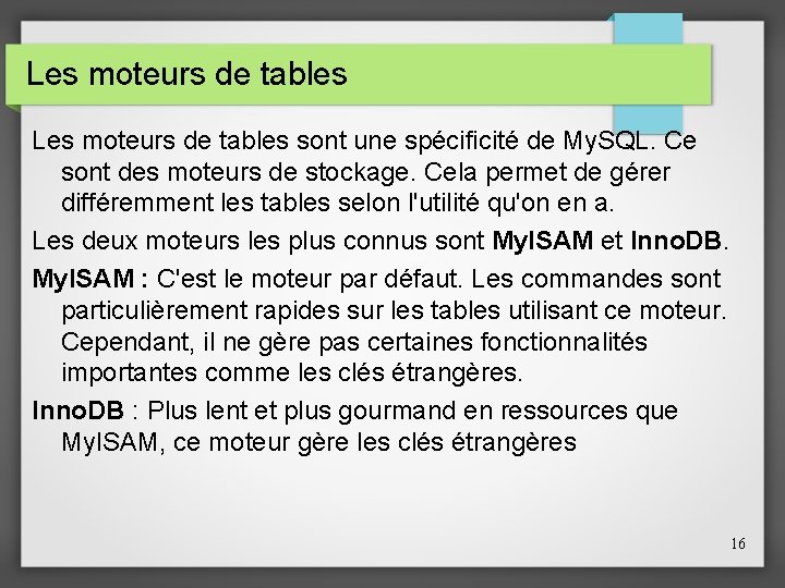 Les moteurs de tables sont une spécificité de My. SQL. Ce sont des moteurs