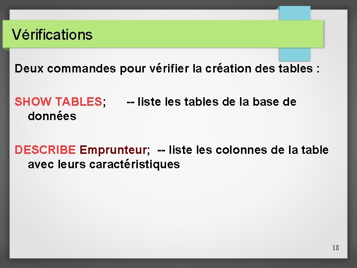 Vérifications Deux commandes pour vérifier la création des tables : SHOW TABLES; données --