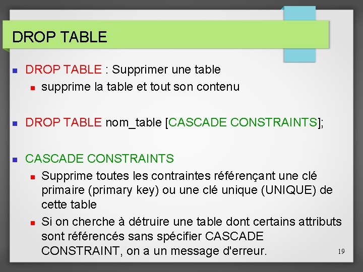 DROP TABLE DROP TABLE : Supprimer une table supprime la table et tout son