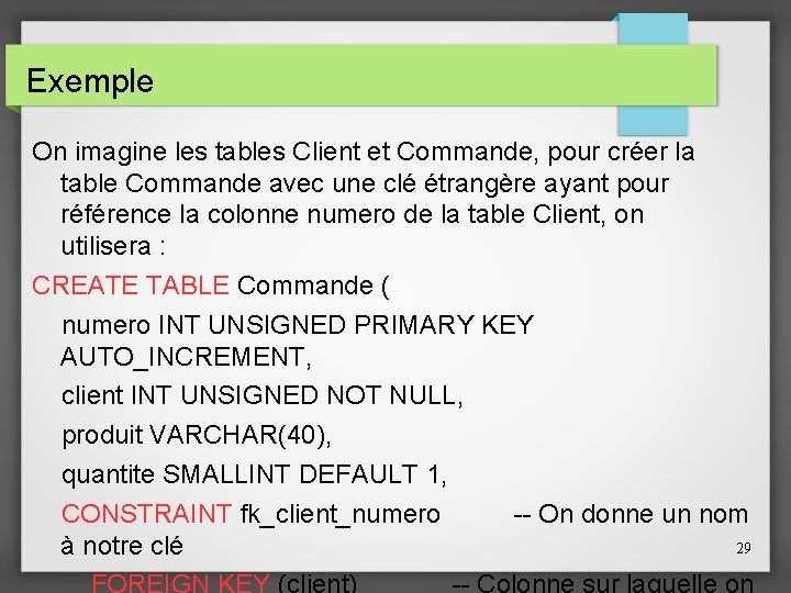 Exemple On imagine les tables Client et Commande, pour créer la table Commande avec