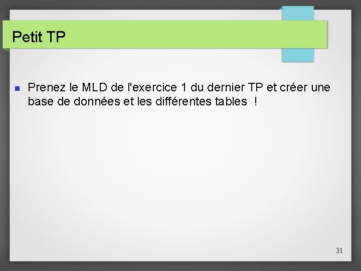 Petit TP Prenez le MLD de l'exercice 1 du dernier TP et créer une