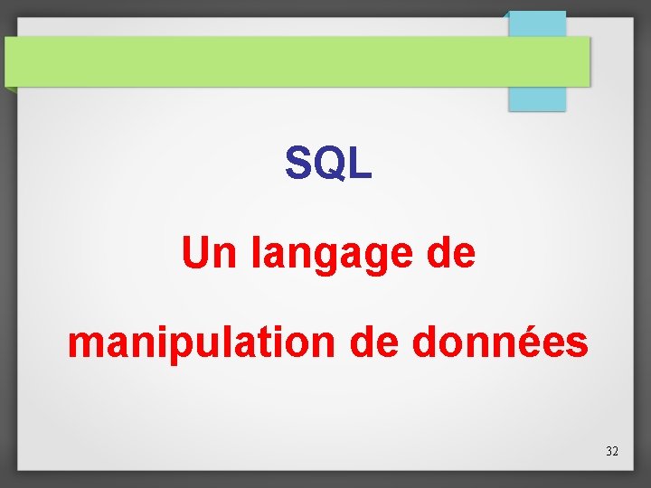 SQL Un langage de manipulation de données 32 