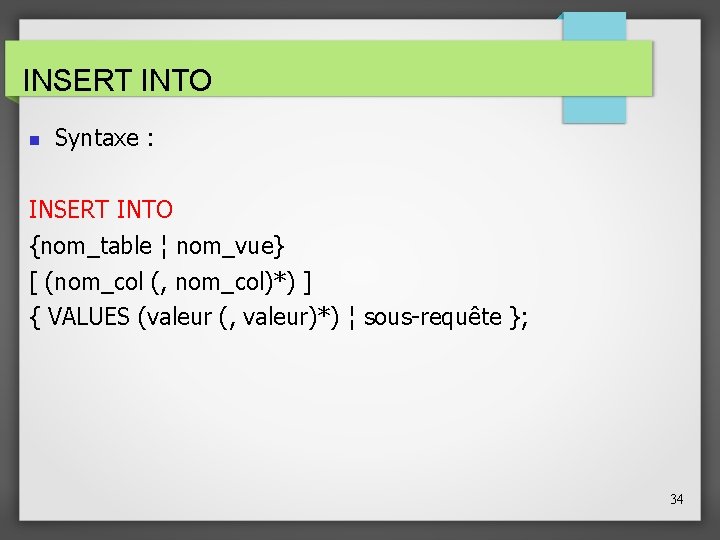 INSERT INTO Syntaxe : INSERT INTO {nom_table ¦ nom_vue} [ (nom_col (, nom_col)*) ]