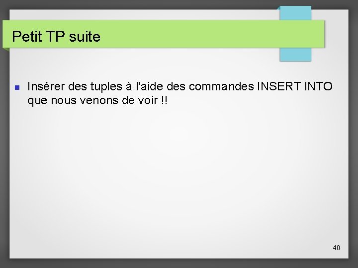 Petit TP suite Insérer des tuples à l'aide des commandes INSERT INTO que nous