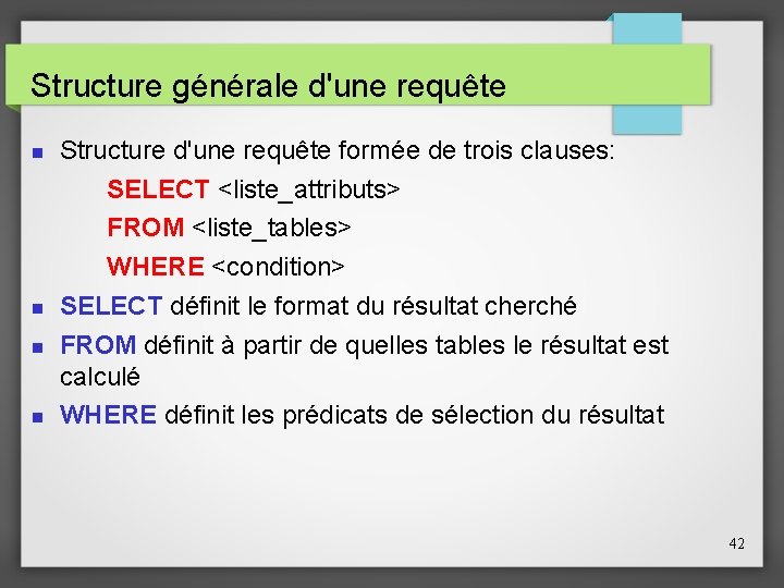 Structure générale d'une requête Structure d'une requête formée de trois clauses: SELECT <liste_attributs> FROM