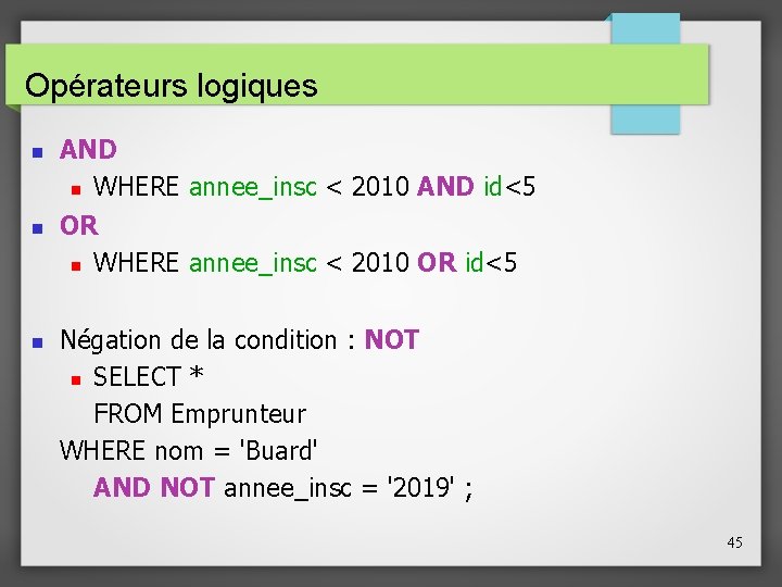 Opérateurs logiques AND WHERE annee_insc < 2010 AND id<5 OR WHERE annee_insc < 2010