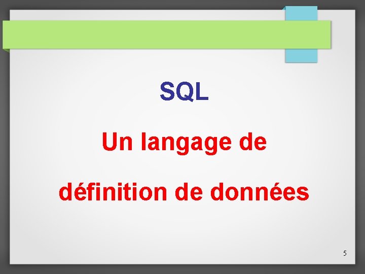 SQL Un langage de définition de données 5 