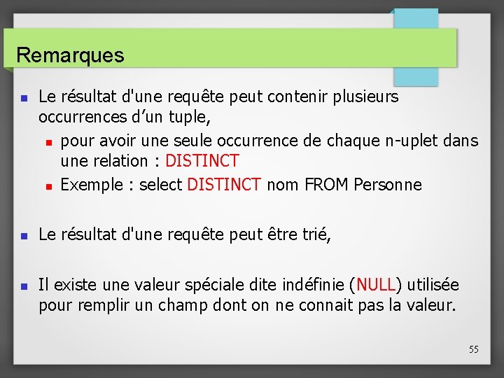 Remarques Le résultat d'une requête peut contenir plusieurs occurrences d’un tuple, pour avoir une