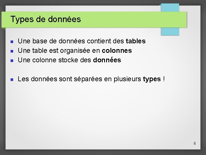 Types de données Une base de données contient des tables Une table est organisée