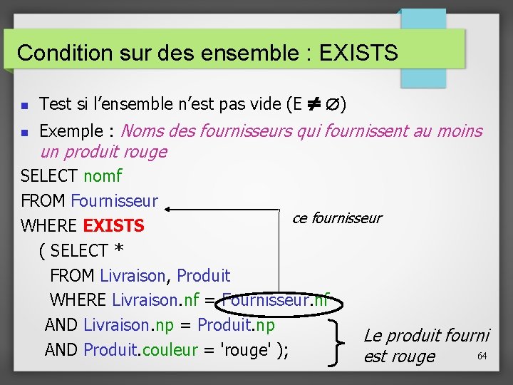 Condition sur des ensemble : EXISTS ) Test si l’ensemble n’est pas vide (E