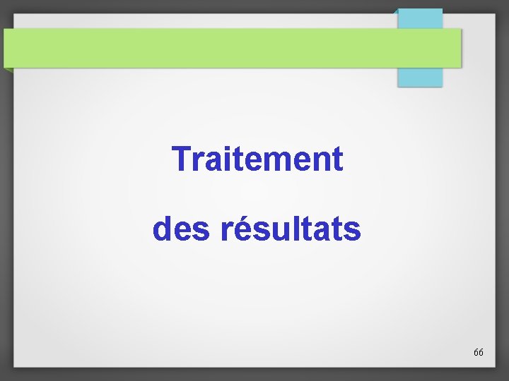 Traitement des résultats 66 