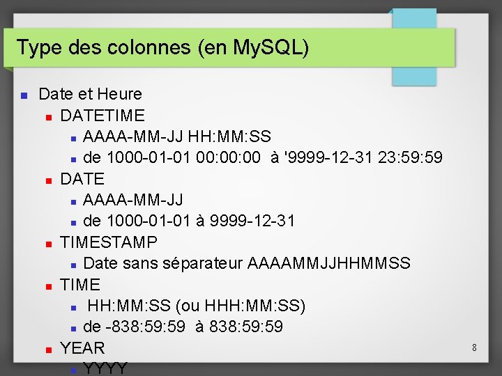 Type des colonnes (en My. SQL) Date et Heure DATETIME AAAA-MM-JJ HH: MM: SS