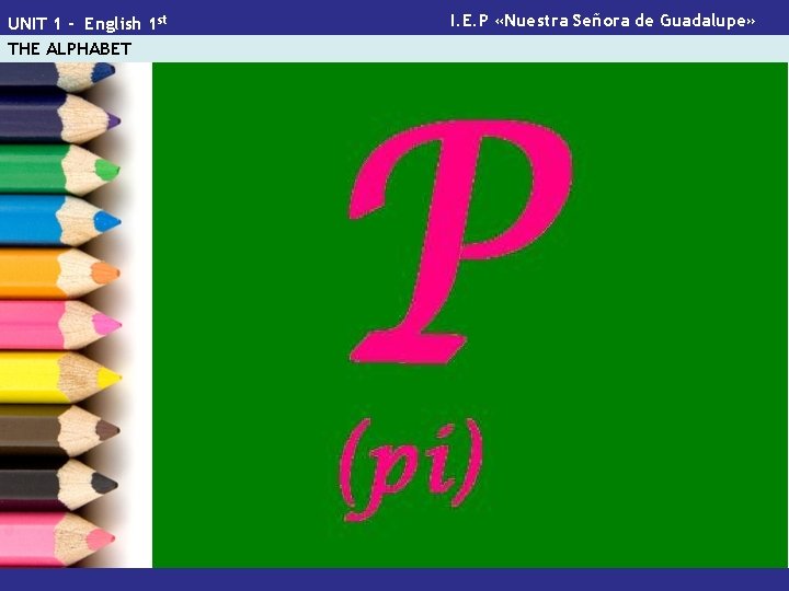 UNIT 1 - English 1 st THE ALPHABET I. E. P «Nuestra Señora de