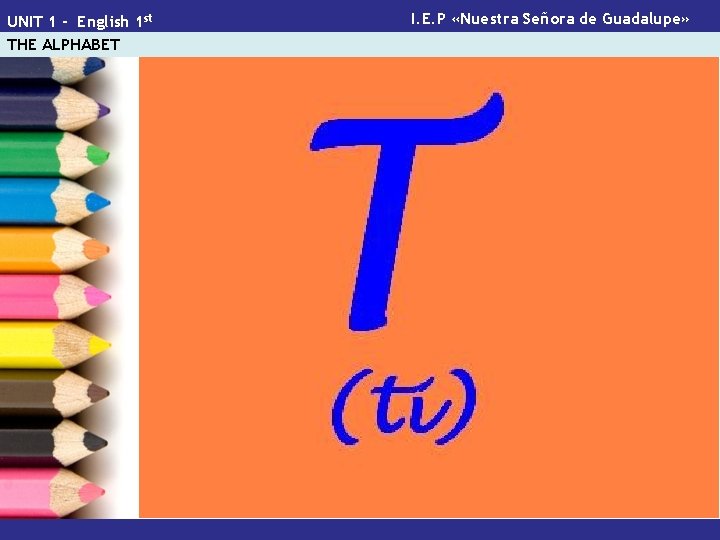 UNIT 1 - English 1 st THE ALPHABET I. E. P «Nuestra Señora de