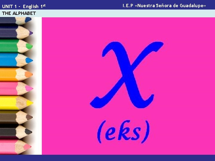 UNIT 1 - English 1 st THE ALPHABET I. E. P «Nuestra Señora de