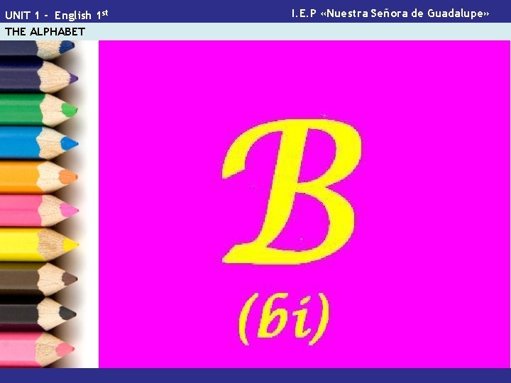 UNIT 1 - English 1 st THE ALPHABET I. E. P «Nuestra Señora de