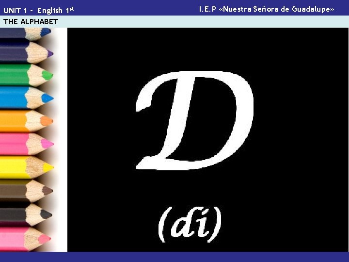 UNIT 1 - English 1 st THE ALPHABET I. E. P «Nuestra Señora de