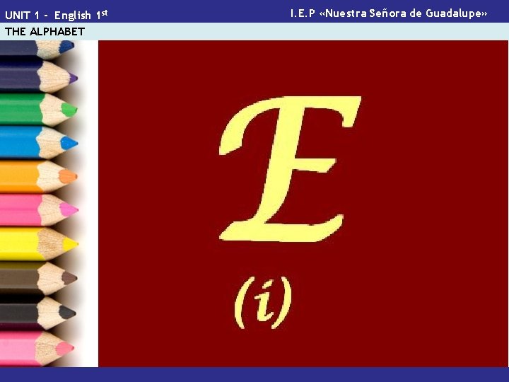 UNIT 1 - English 1 st THE ALPHABET I. E. P «Nuestra Señora de
