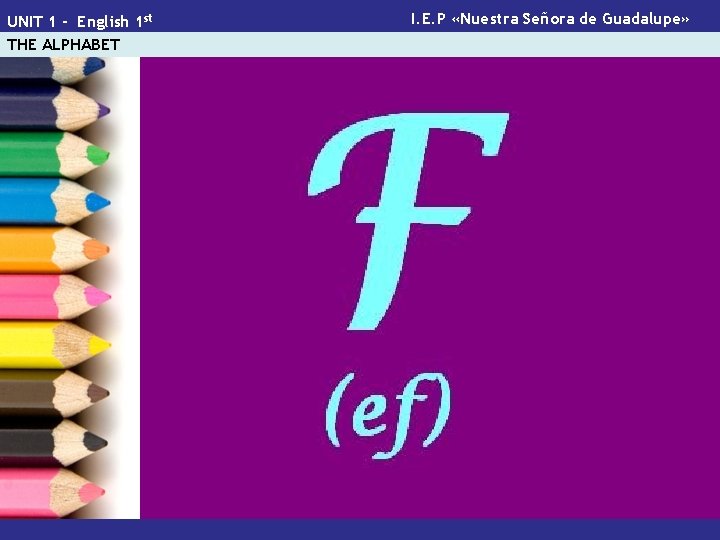 UNIT 1 - English 1 st THE ALPHABET I. E. P «Nuestra Señora de