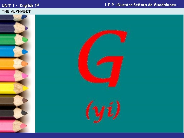 UNIT 1 - English 1 st THE ALPHABET I. E. P «Nuestra Señora de
