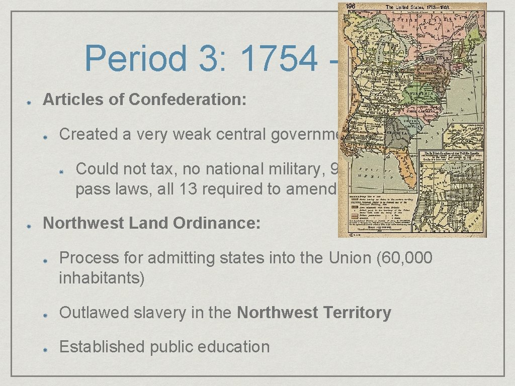 Period 3: 1754 - 1800 Articles of Confederation: Created a very weak central government: