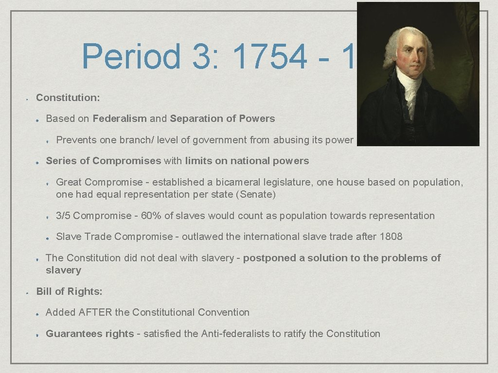 Period 3: 1754 - 1800 Constitution: Based on Federalism and Separation of Powers Prevents