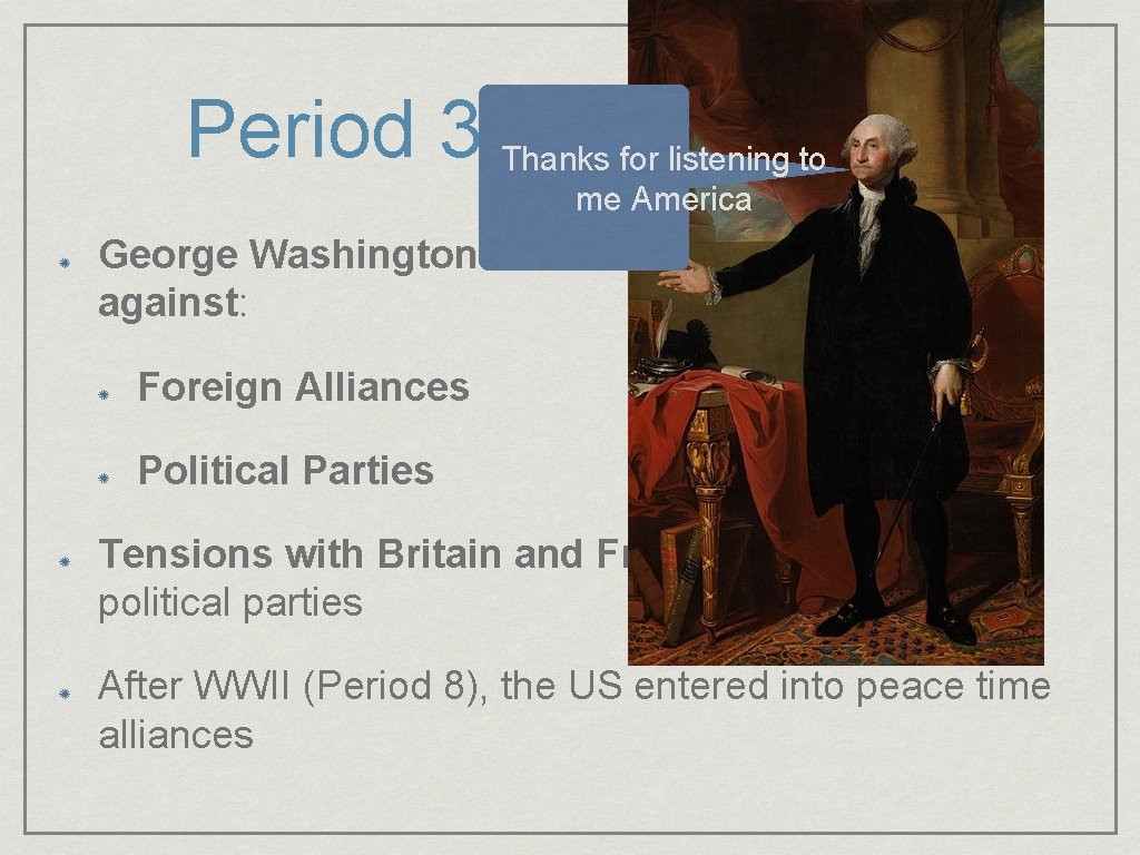 Period 3: Thanks 1754 - 1800 for listening to me America George Washington’s Farewell