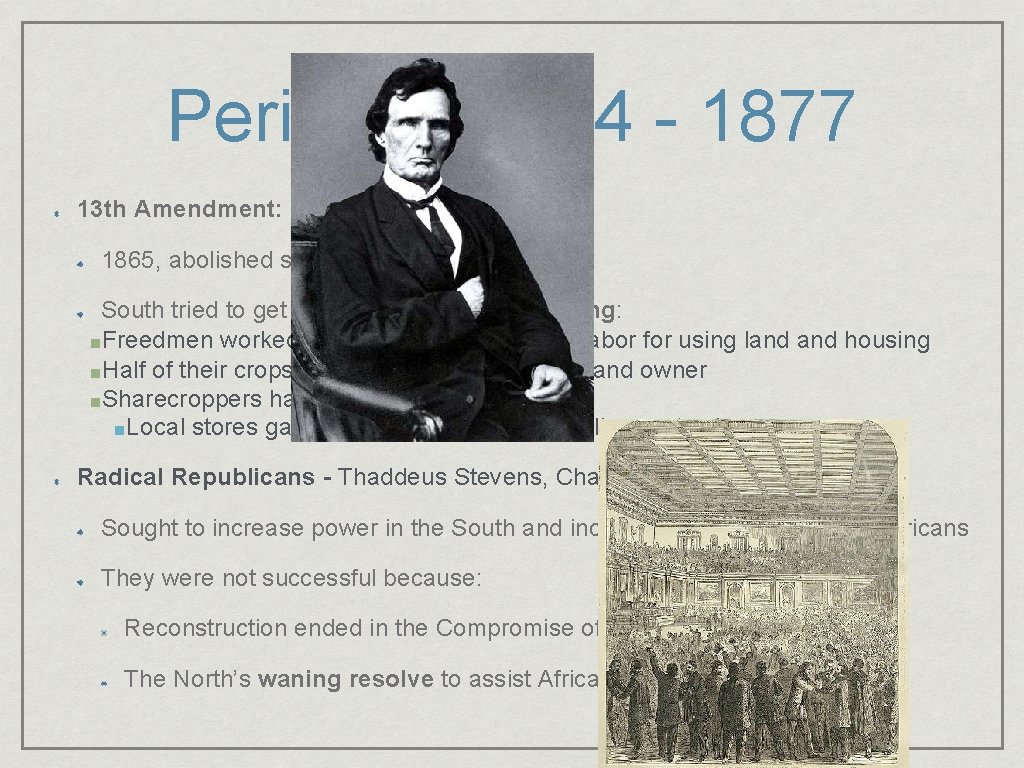 Period 5: 1844 - 1877 13 th Amendment: 1865, abolished slavery South tried to