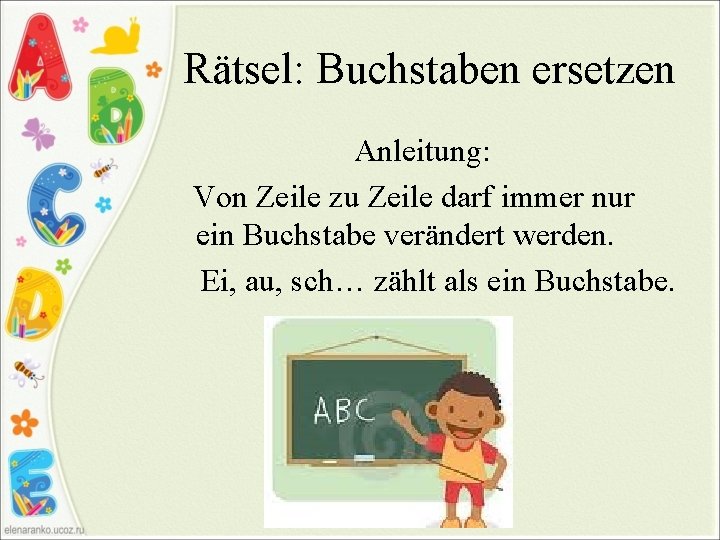 Rätsel: Buchstaben ersetzen Anleitung: Von Zeile zu Zeile darf immer nur ein Buchstabe verändert