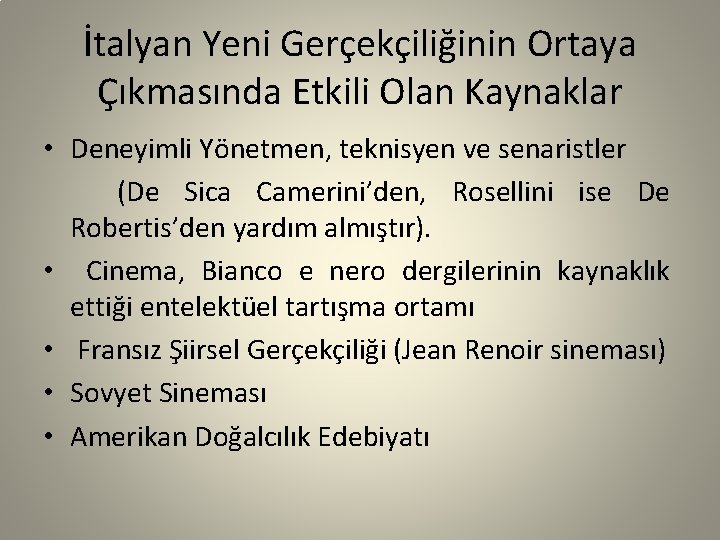 İtalyan Yeni Gerçekçiliğinin Ortaya Çıkmasında Etkili Olan Kaynaklar • Deneyimli Yönetmen, teknisyen ve senaristler