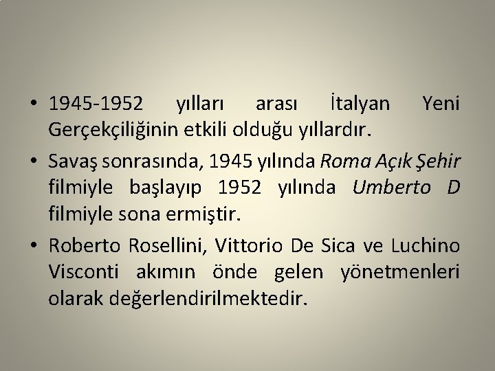  • 1945 -1952 yılları arası İtalyan Yeni Gerçekçiliğinin etkili olduğu yıllardır. • Savaş