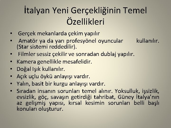 İtalyan Yeni Gerçekliğinin Temel Özellikleri • Gerçek mekanlarda çekim yapılır • Amatör ya da