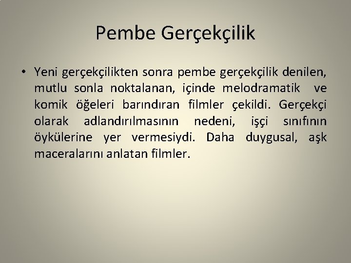 Pembe Gerçekçilik • Yeni gerçekçilikten sonra pembe gerçekçilik denilen, mutlu sonla noktalanan, içinde melodramatik