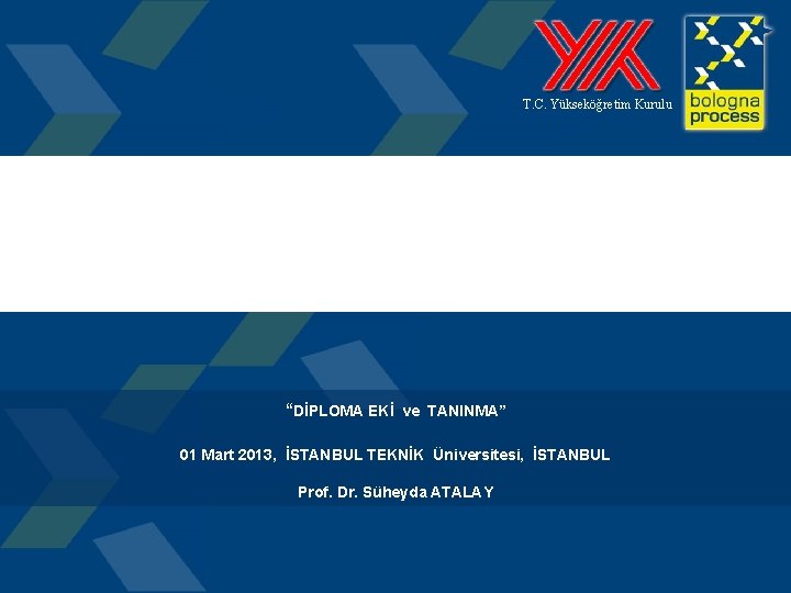 T. C. Yükseköğretim Kurulu “DİPLOMA EKİ ve TANINMA” 01 Mart 2013, İSTANBUL TEKNİK Üniversitesi,