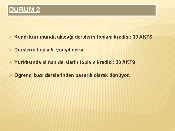 DURUM 2 Ø Kendi kurumunda alacağı derslerin toplam kredisi: 30 AKTS Ø Derslerin hepsi