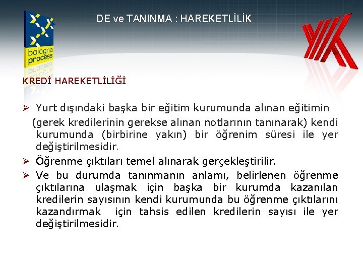 DE ve TANINMA : HAREKETLİLİK KREDİ HAREKETLİLİĞİ Ø Yurt dışındaki başka bir eğitim kurumunda