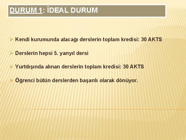 DURUM 1: İDEAL DURUM Ø Kendi kurumunda alacağı derslerin toplam kredisi: 30 AKTS Ø