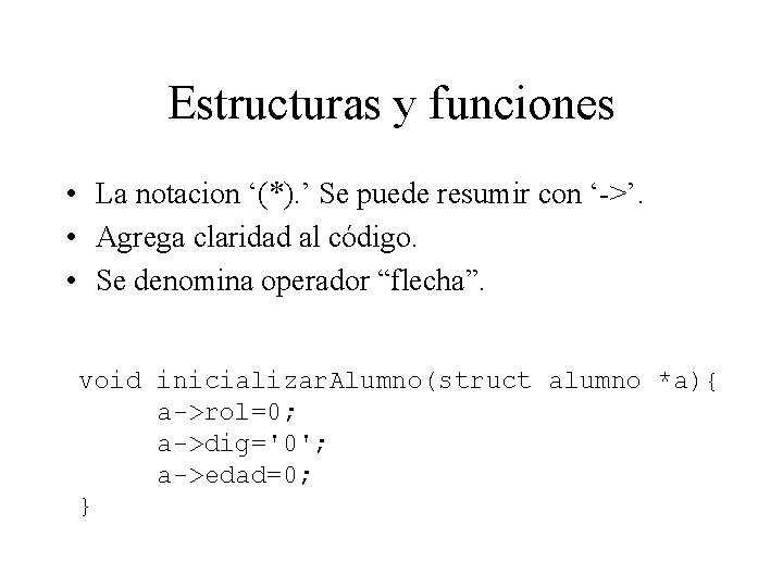 Estructuras y funciones • La notacion ‘(*). ’ Se puede resumir con ‘->’. •