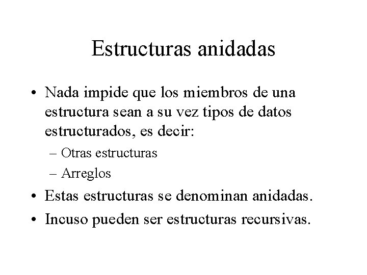 Estructuras anidadas • Nada impide que los miembros de una estructura sean a su
