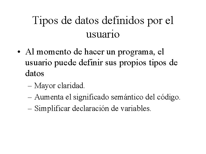 Tipos de datos definidos por el usuario • Al momento de hacer un programa,