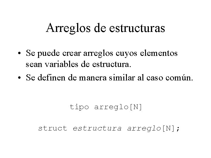Arreglos de estructuras • Se puede crear arreglos cuyos elementos sean variables de estructura.