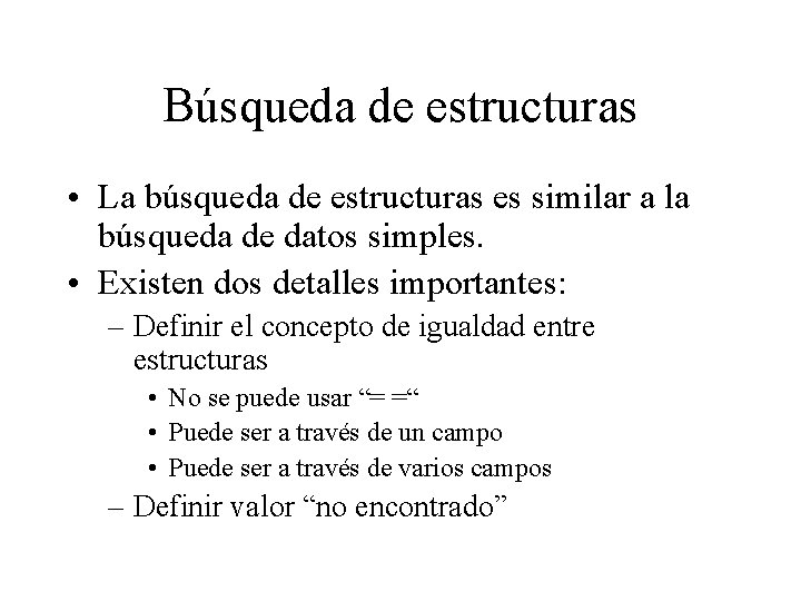 Búsqueda de estructuras • La búsqueda de estructuras es similar a la búsqueda de