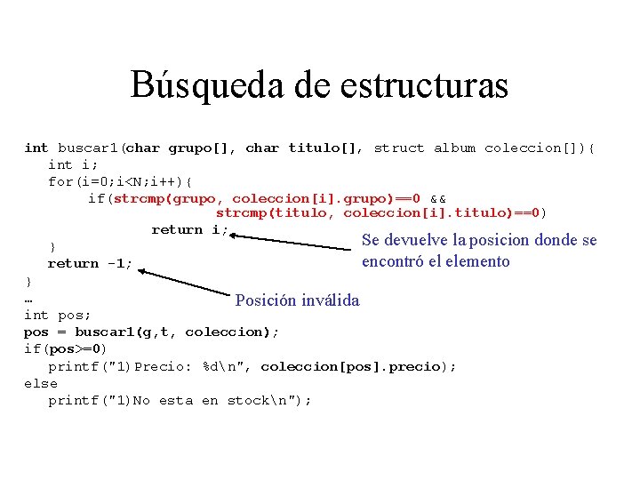 Búsqueda de estructuras int buscar 1(char grupo[], char titulo[], struct album coleccion[]){ int i;