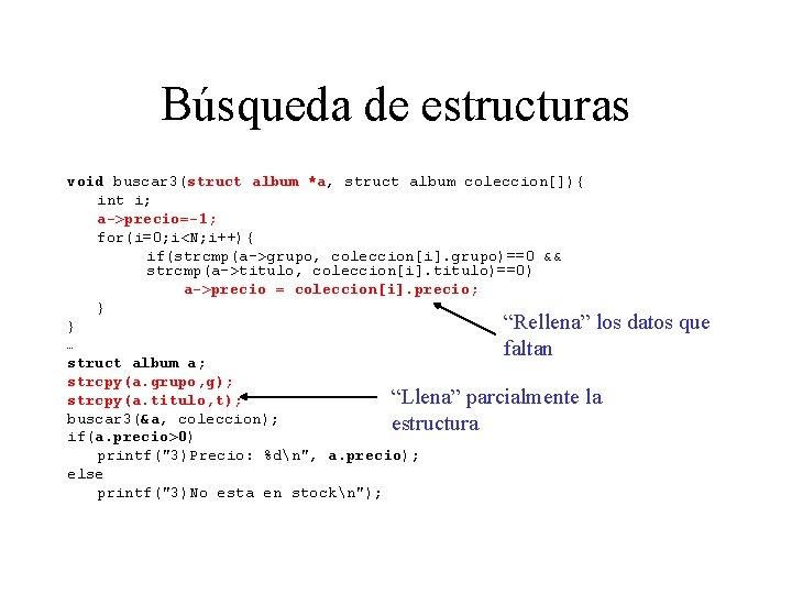 Búsqueda de estructuras void buscar 3(struct album *a, struct album coleccion[]){ int i; a->precio=-1;